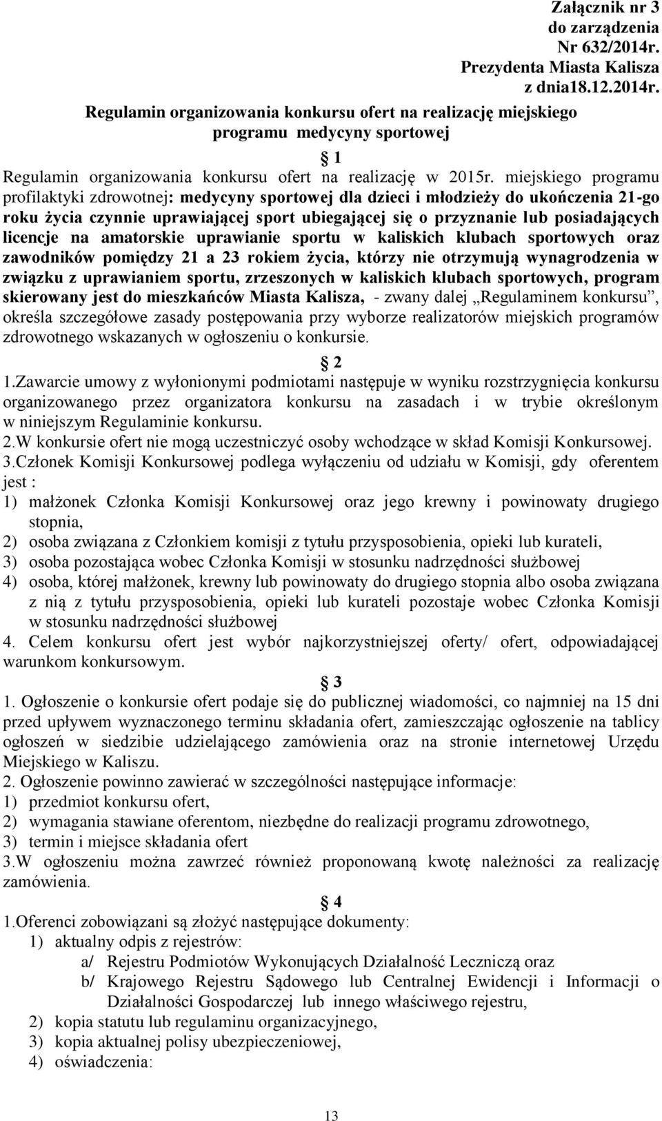 licencje na amatorskie uprawianie sportu w kaliskich klubach sportowych oraz zawodników pomiędzy 21 a 23 rokiem życia, którzy nie otrzymują wynagrodzenia w związku z uprawianiem sportu, zrzeszonych w