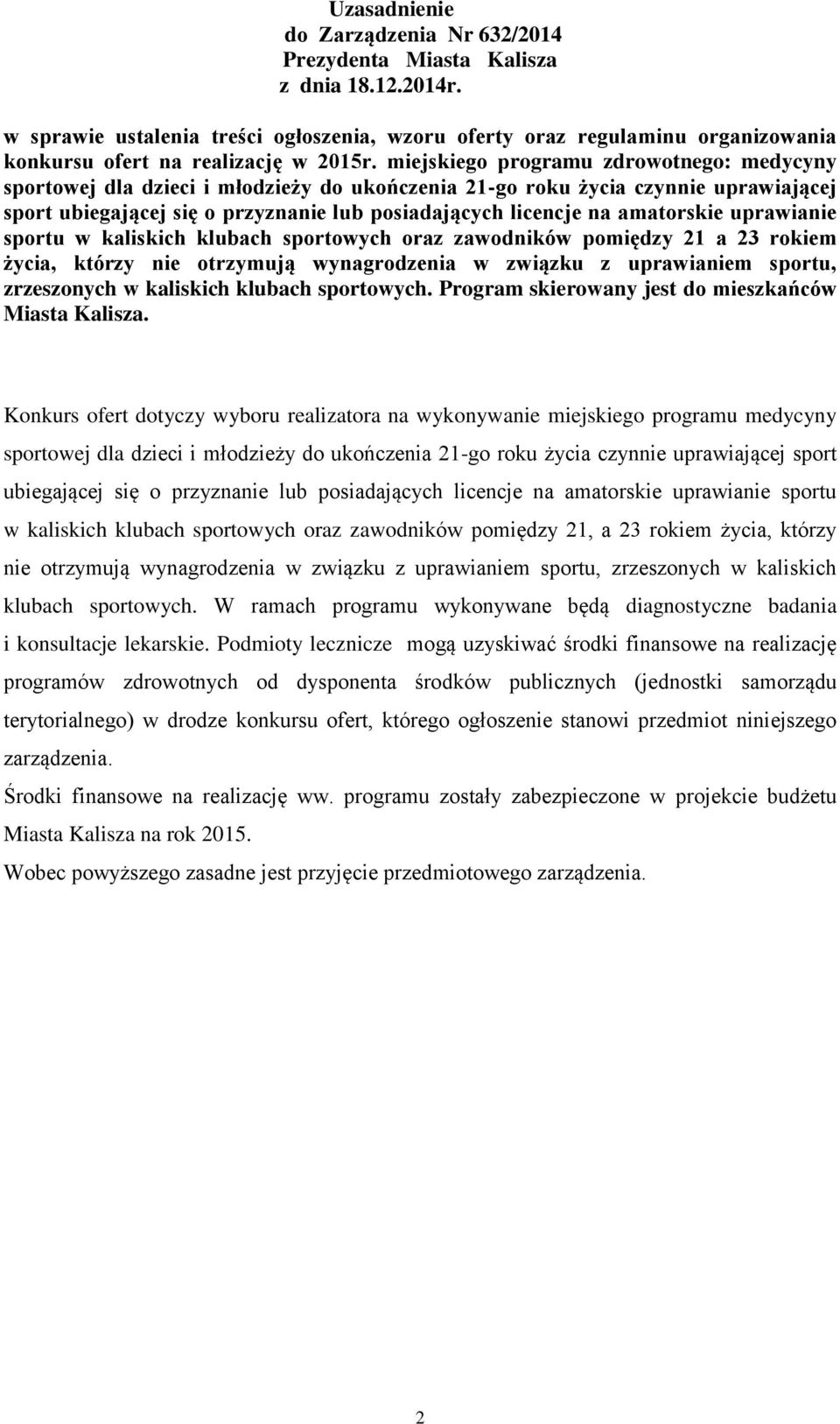 miejskiego programu zdrowotnego: medycyny sportowej dla dzieci i młodzieży do ukończenia 21-go roku życia czynnie uprawiającej sport ubiegającej się o przyznanie lub posiadających licencje na