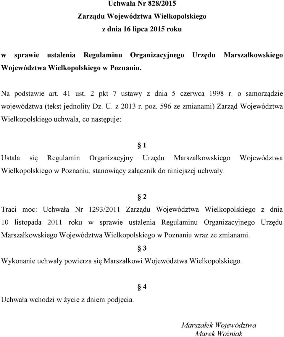 596 ze zmianami) Zarząd Województwa Wielkopolskiego uchwala, co następuje: 1 Ustala się Regulamin Organizacyjny Urzędu Marszałkowskiego Województwa Wielkopolskiego w Poznaniu, stanowiący załącznik do