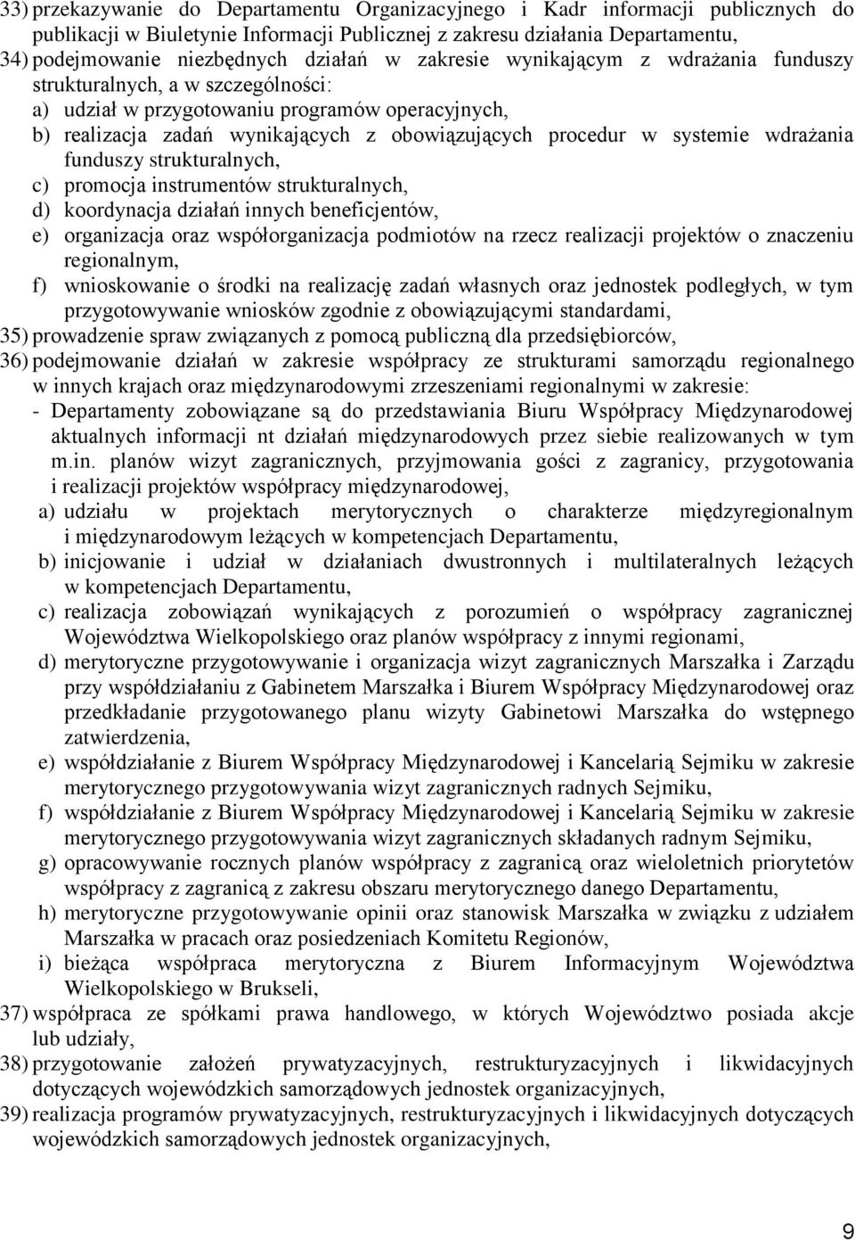 wdrażania funduszy strukturalnych, c) promocja instrumentów strukturalnych, d) koordynacja działań innych beneficjentów, e) organizacja oraz współorganizacja podmiotów na rzecz realizacji projektów o