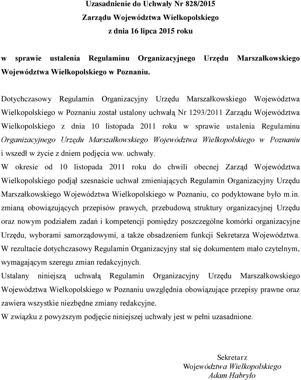 Dotychczasowy Regulamin Organizacyjny Urzędu Marszałkowskiego Województwa Wielkopolskiego w Poznaniu został ustalony uchwałą Nr 1293/2011 Zarządu Województwa Wielkopolskiego z dnia 10 listopada 2011