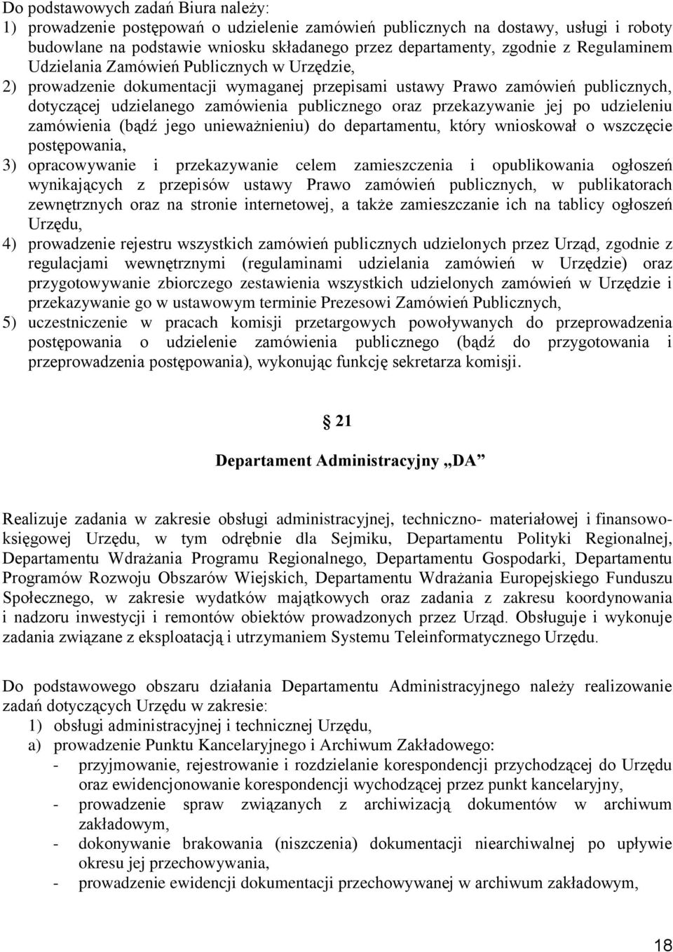 przekazywanie jej po udzieleniu zamówienia (bądź jego unieważnieniu) do departamentu, który wnioskował o wszczęcie postępowania, 3) opracowywanie i przekazywanie celem zamieszczenia i opublikowania