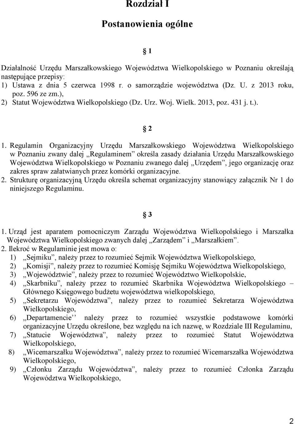 Regulamin Organizacyjny Urzędu Marszałkowskiego Województwa Wielkopolskiego w Poznaniu zwany dalej Regulaminem określa zasady działania Urzędu Marszałkowskiego Województwa Wielkopolskiego w Poznaniu