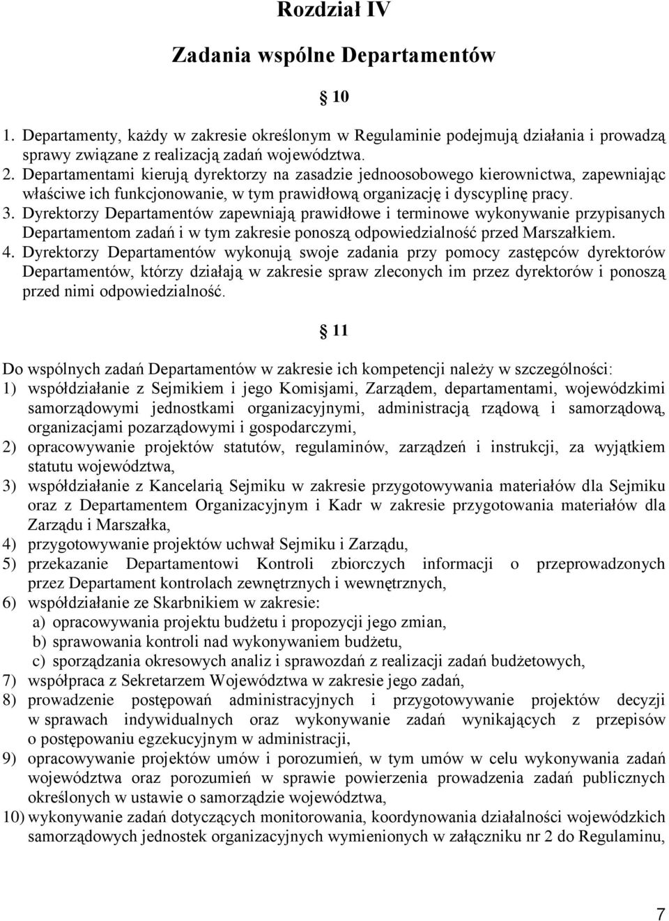 Dyrektorzy Departamentów zapewniają prawidłowe i terminowe wykonywanie przypisanych Departamentom zadań i w tym zakresie ponoszą odpowiedzialność przed Marszałkiem. 4.