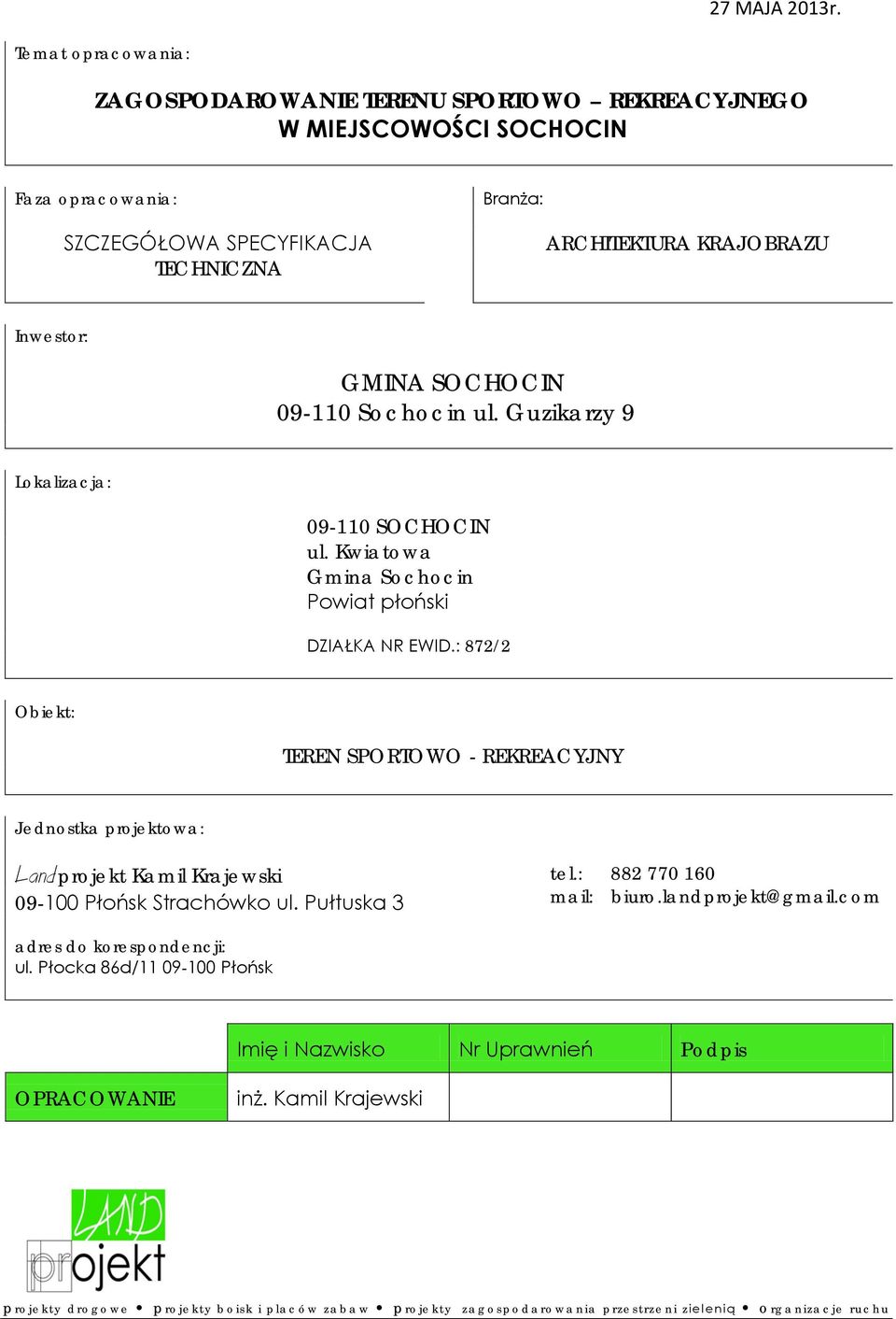 GMINA SOCHOCIN 09-110 Sochocin ul. Guzikarzy 9 Lokalizacja: 09-110 SOCHOCIN ul. Kwiatowa Gmina Sochocin Powiat płoński DZIAŁKA NR EWID.