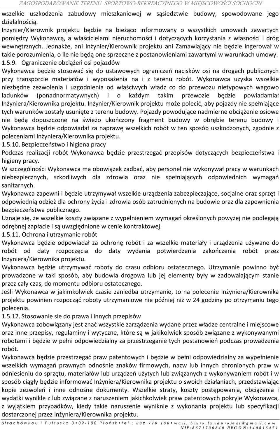 Jednakże, ani Inżynier/Kierownik projektu ani Zamawiający nie będzie ingerował w takie porozumienia, o ile nie będą one sprzeczne z postanowieniami zawartymi w warunkach umowy. 1.5.9.