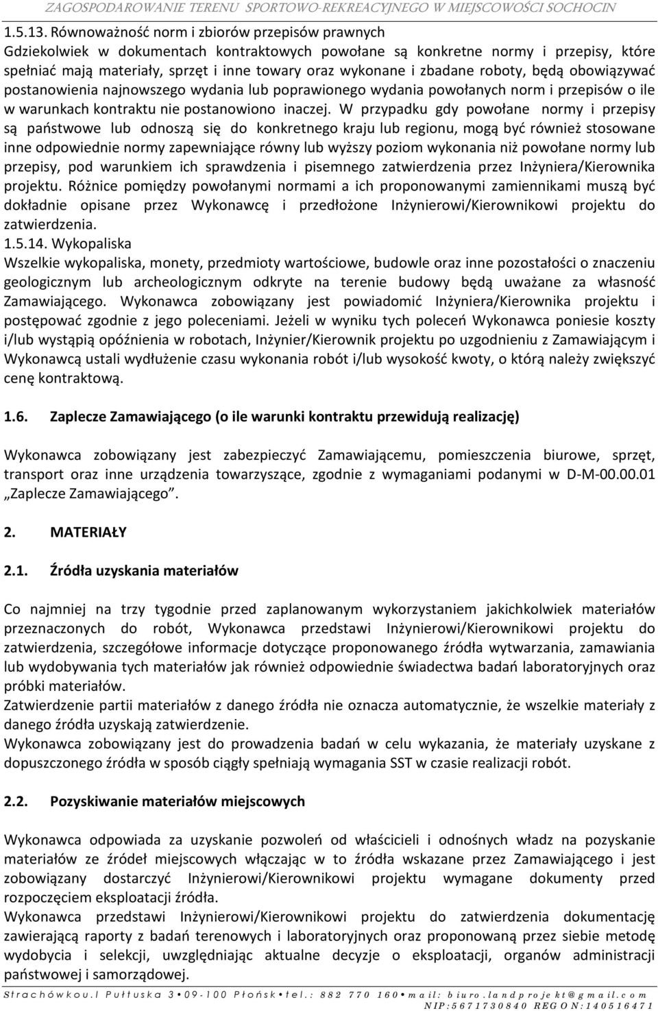zbadane roboty, będą obowiązywać postanowienia najnowszego wydania lub poprawionego wydania powołanych norm i przepisów o ile w warunkach kontraktu nie postanowiono inaczej.