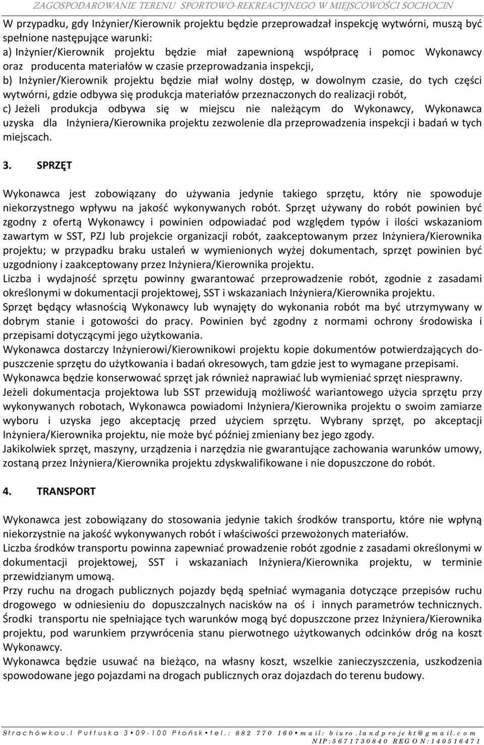 produkcja materiałów przeznaczonych do realizacji robót, c) Jeżeli produkcja odbywa się w miejscu nie należącym do Wykonawcy, Wykonawca uzyska dla Inżyniera/Kierownika projektu zezwolenie dla