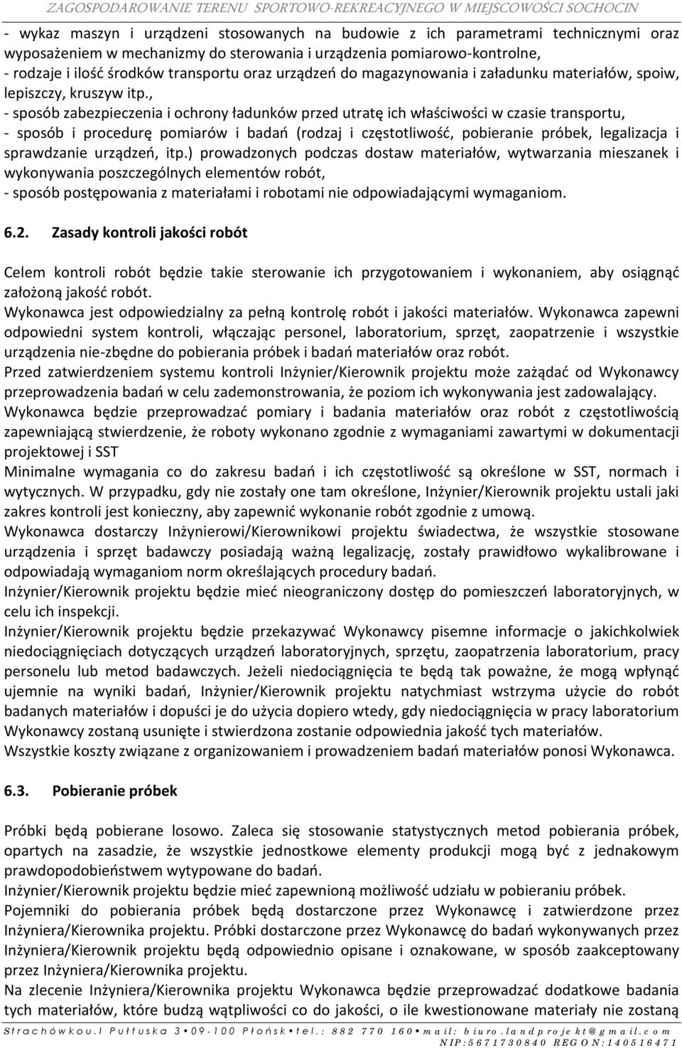 , - sposób zabezpieczenia i ochrony ładunków przed utratę ich właściwości w czasie transportu, - sposób i procedurę pomiarów i badań (rodzaj i częstotliwość, pobieranie próbek, legalizacja i
