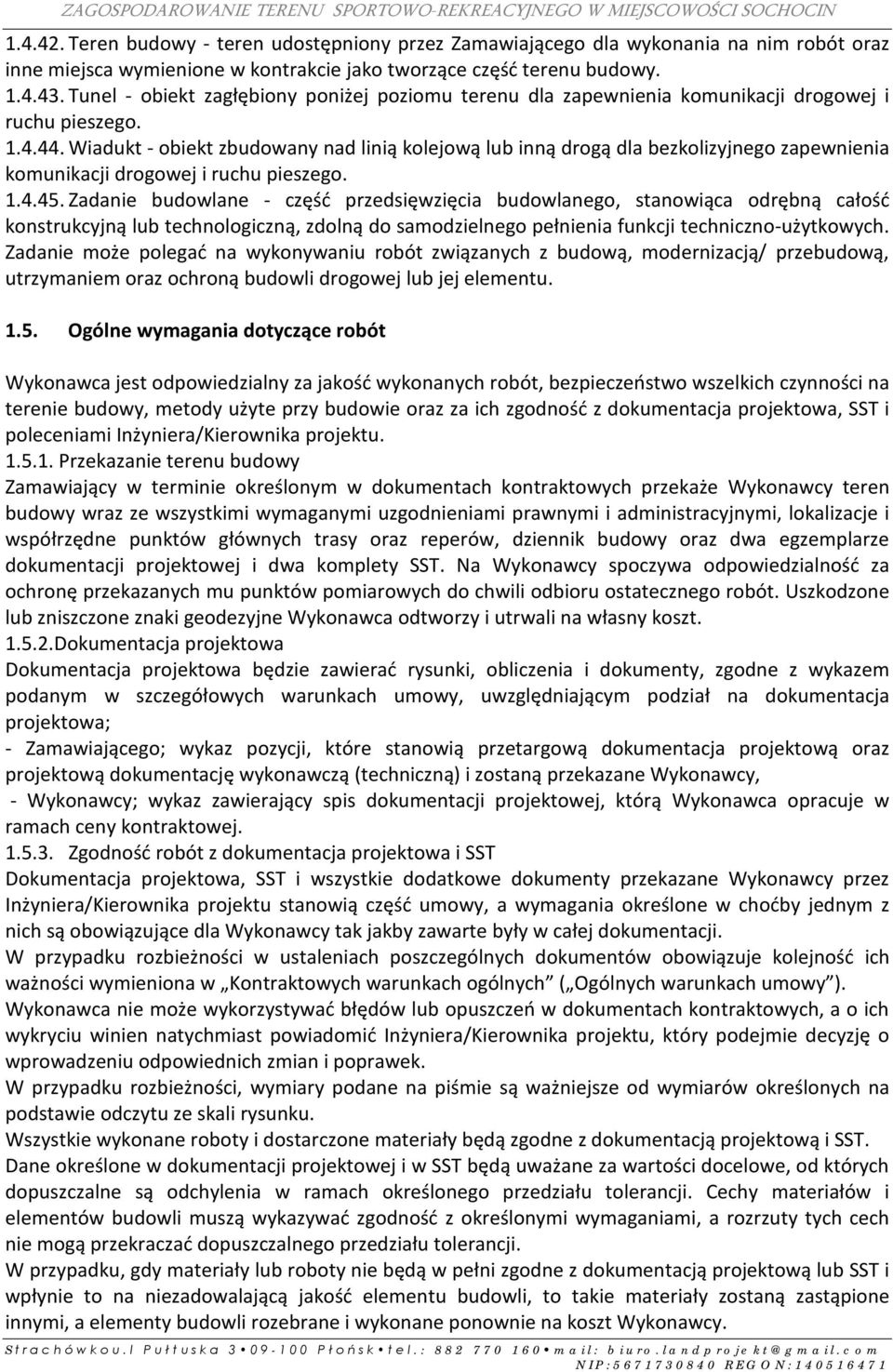 Wiadukt - obiekt zbudowany nad linią kolejową lub inną drogą dla bezkolizyjnego zapewnienia komunikacji drogowej i ruchu pieszego. 1.4.45.