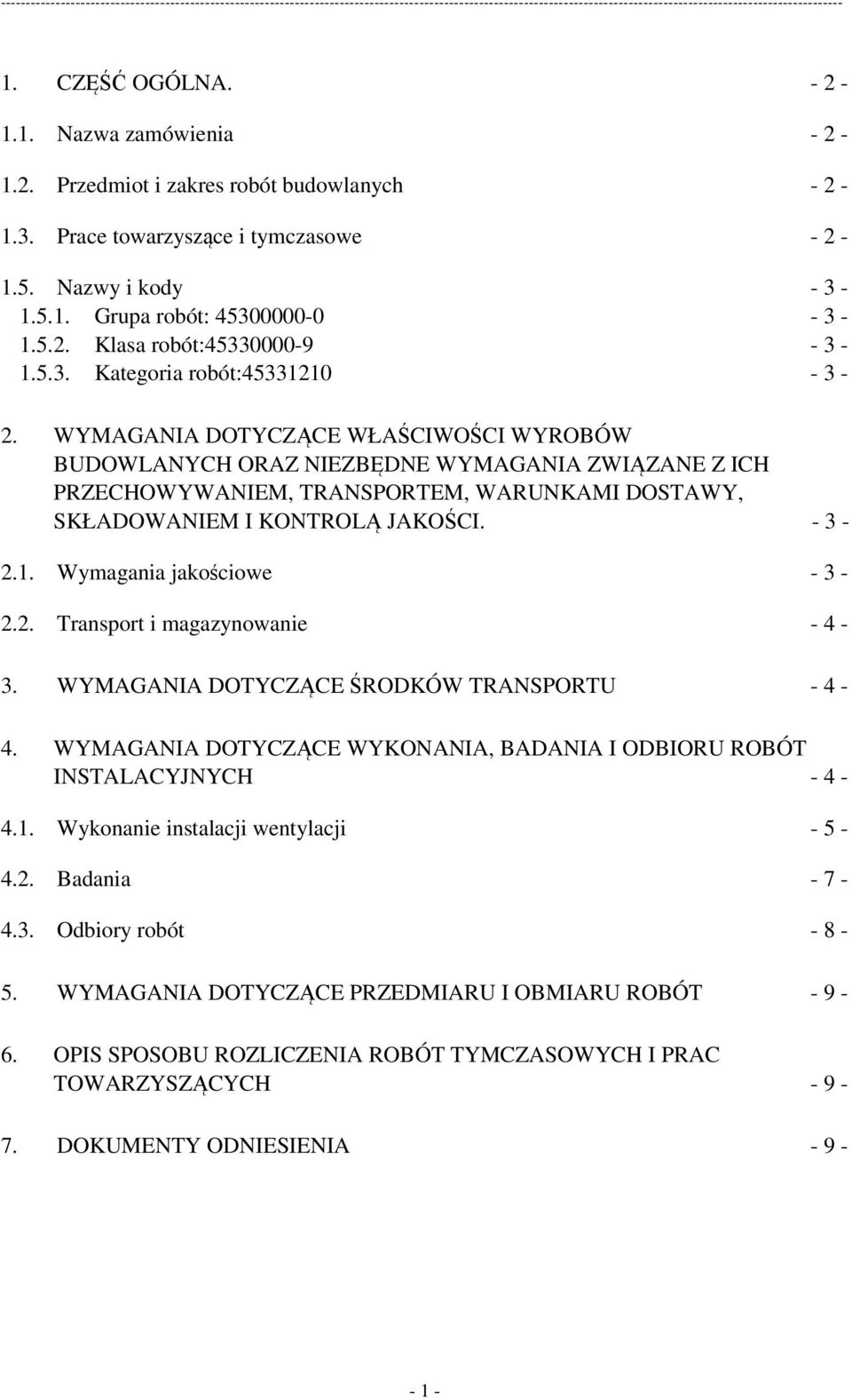 WYMAGANIA DOTYCZĄCE WŁAŚCIWOŚCI WYROBÓW BUDOWLANYCH ORAZ NIEZBĘDNE WYMAGANIA ZWIĄZANE Z ICH PRZECHOWYWANIEM, TRANSPORTEM, WARUNKAMI DOSTAWY, SKŁADOWANIEM I KONTROLĄ JAKOŚCI. - 3-2.1.