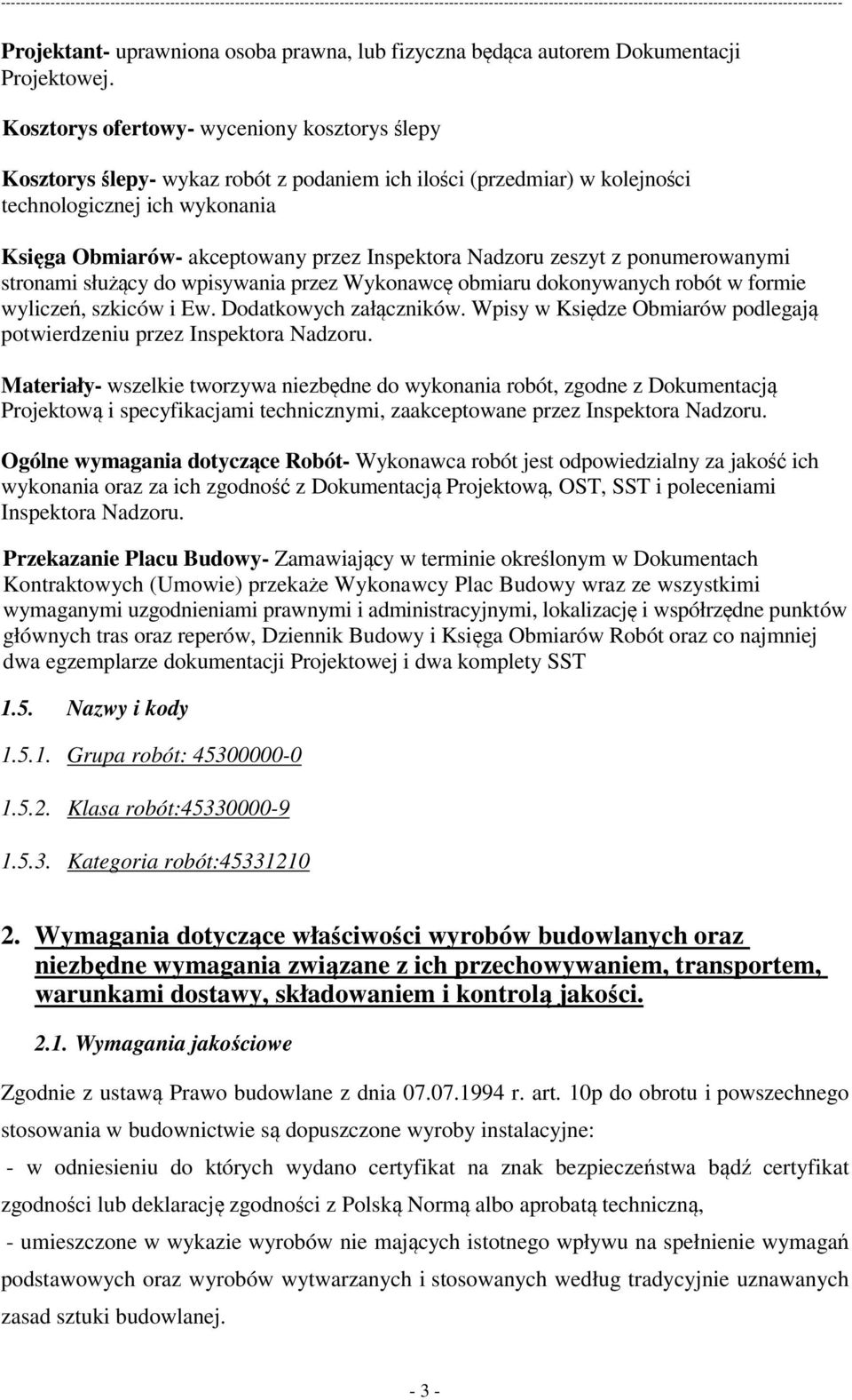 Nadzoru zeszyt z ponumerowanymi stronami służący do wpisywania przez Wykonawcę obmiaru dokonywanych robót w formie wyliczeń, szkiców i Ew. Dodatkowych załączników.