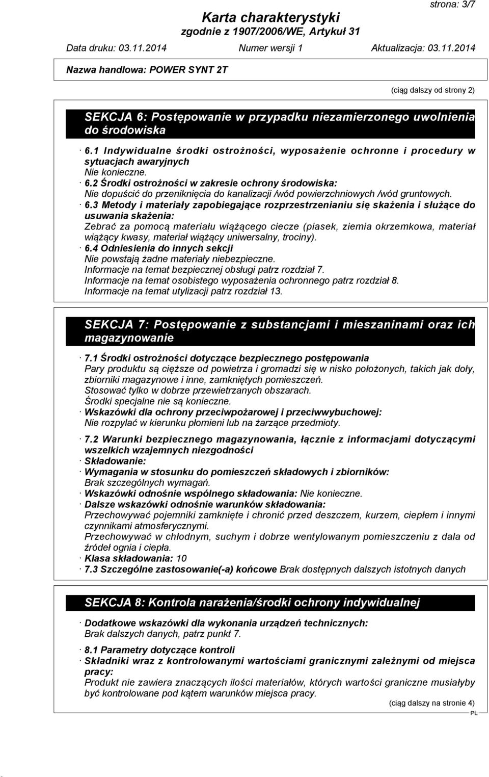 2 Środki ostrożności w zakresie ochrony środowiska: Nie dopuścić do przeniknięcia do kanalizacji /wód powierzchniowych /wód gruntowych. 6.