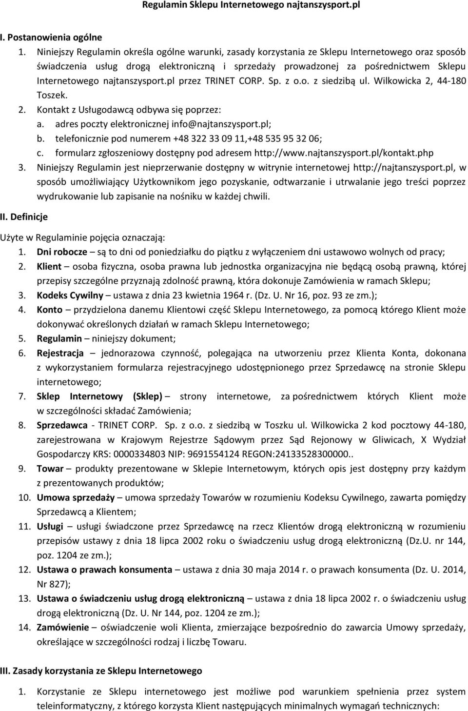 najtanszysport.pl przez TRINET CORP. Sp. z o.o. z siedzibą ul. Wilkowicka 2, 44-180 Toszek. 2. Kontakt z Usługodawcą odbywa się poprzez: a. adres poczty elektronicznej info@najtanszysport.pl; b.