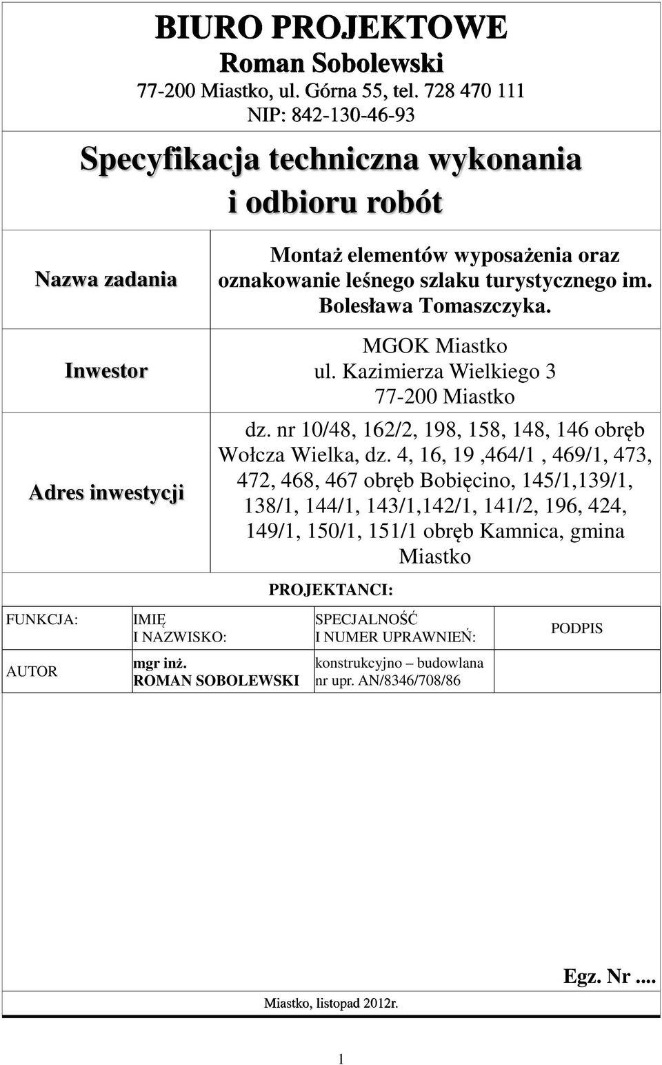 turystycznego im. Bolesława Tomaszczyka. MGOK Miastko ul. Kazimierza Wielkiego 3 77-200 Miastko dz. nr 10/48, 162/2, 198, 158, 148, 146 obręb Wołcza Wielka, dz.