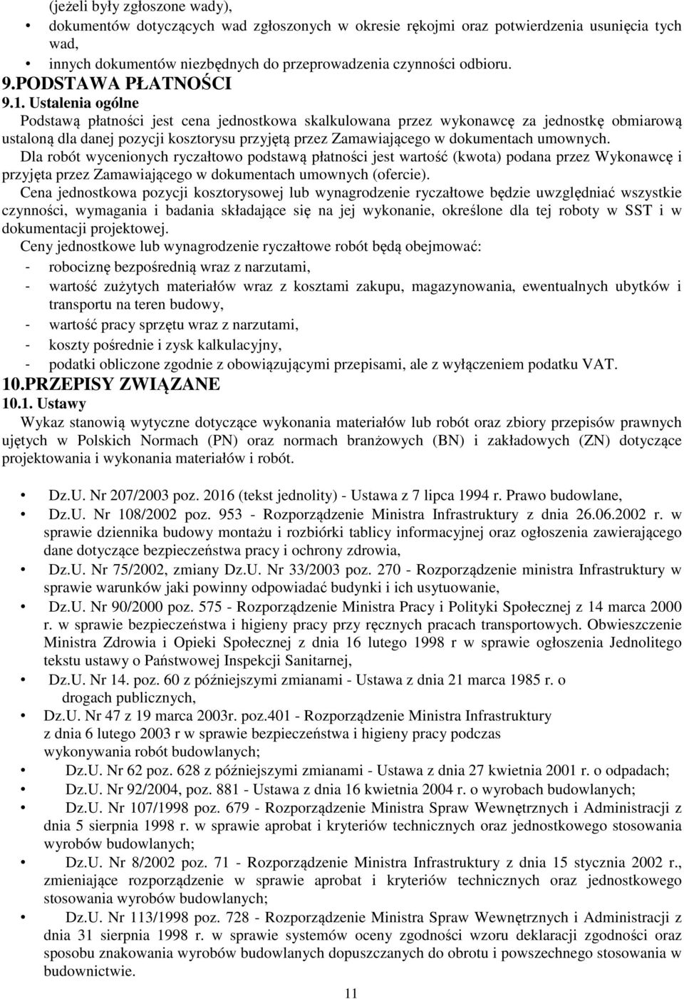 Ustalenia ogólne Podstawą płatności jest cena jednostkowa skalkulowana przez wykonawcę za jednostkę obmiarową ustaloną dla danej pozycji kosztorysu przyjętą przez Zamawiającego w dokumentach umownych.