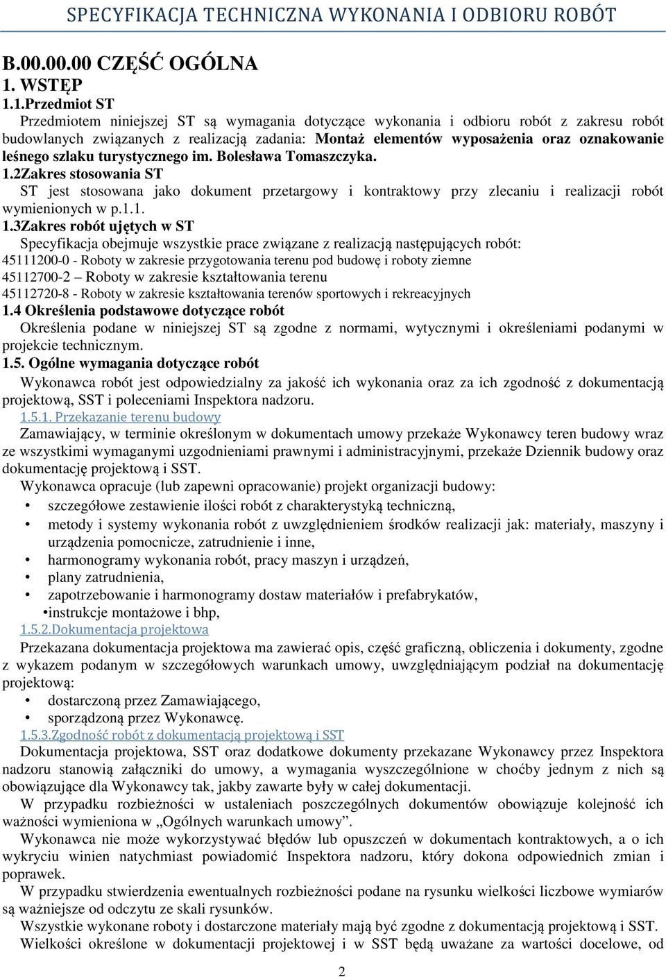 1.Przedmiot ST Przedmiotem niniejszej ST są wymagania dotyczące wykonania i odbioru robót z zakresu robót budowlanych związanych z realizacją zadania: Montaż elementów wyposażenia oraz oznakowanie