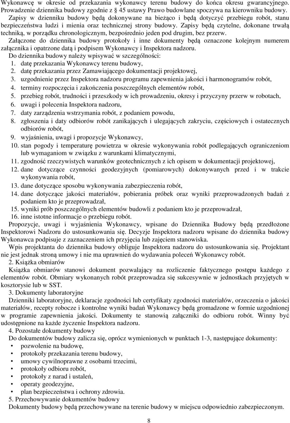 Zapisy będą czytelne, dokonane trwałą techniką, w porządku chronologicznym, bezpośrednio jeden pod drugim, bez przerw.