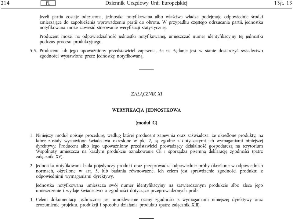 W przypadku częstego odrzucania partii, jednostka notyfikowana może zawiesić stosowanie weryfikacji statystycznej.