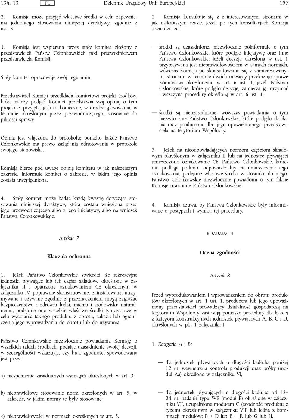 Stały komitet opracowuje swój regulamin. Przedstawiciel Komisji przedkłada komitetowi projekt środków, które należy podjąć.