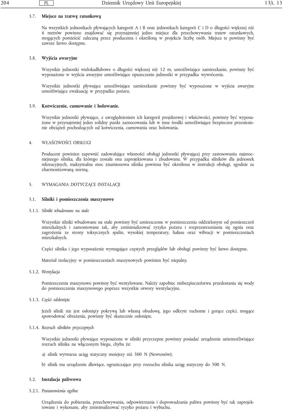 dla przechowywania tratew ratunkowych, mogących pomieścić zalecaną przez producenta i określoną w projekcie liczbę osób. Miejsca te powinny być zawsze łatwo dostępne. 3.8.