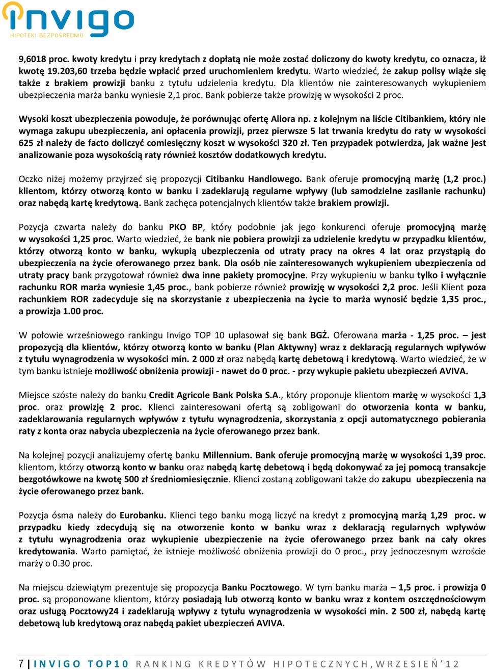 Bank pobierze także prowizję w wysokości 2 proc. Wysoki koszt ubezpieczenia powoduje, że porównując ofertę Aliora np.