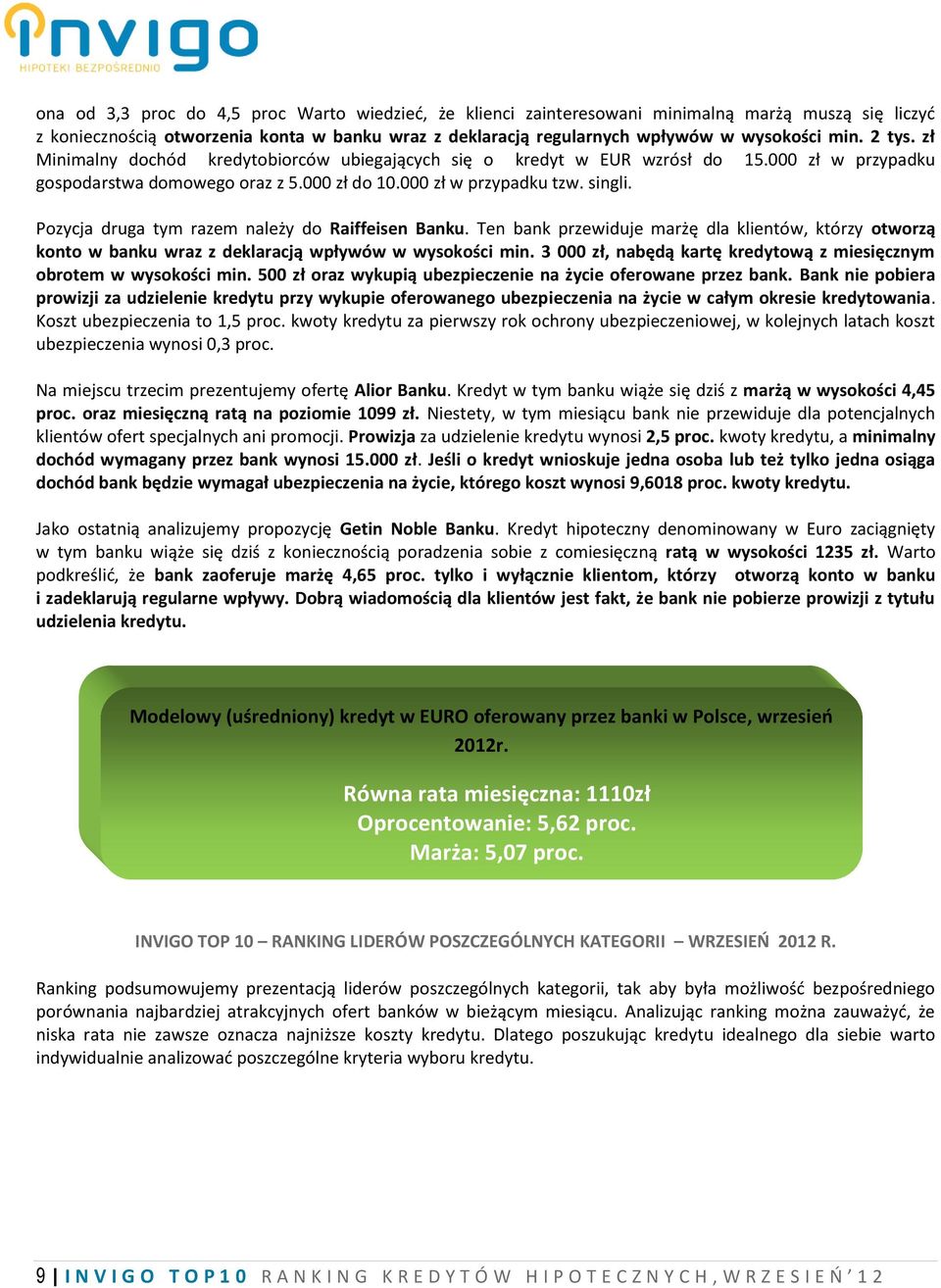 Pozycja druga tym razem należy do Raiffeisen Banku. Ten bank przewiduje marżę dla klientów, którzy otworzą konto w banku wraz z deklaracją wpływów w wysokości min.