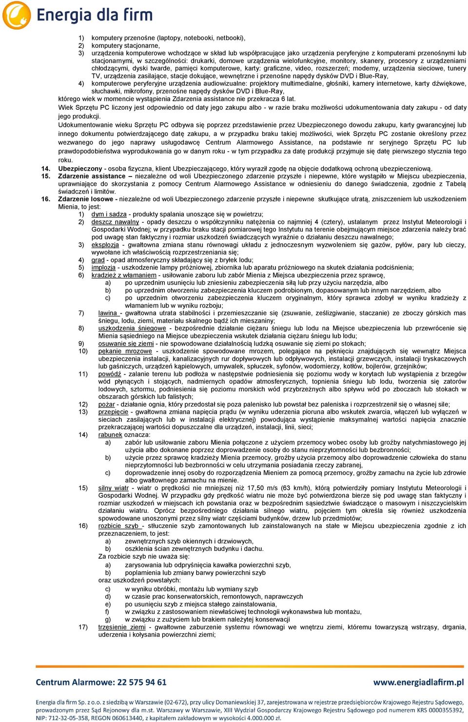 rozszerzeń; modemy, urządzenia sieciowe, tunery TV, urządzenia zasilające, stacje dokujące, wewnętrzne i przenośne napędy dysków DVD i Blue-Ray, 4) komputerowe peryferyjne urządzenia audiowizualne: