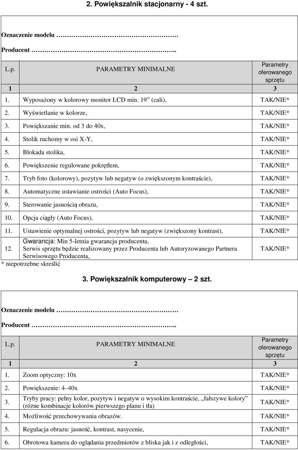 Sterowanie jasnością obrazu, 10. Opcja ciągły (Auto Focus), 11. Ustawienie optymalnej ostrości, pozytyw lub negatyw (zwiększony kontrast), Gwarancja: Min 5-letnia gwarancja producenta, 12.