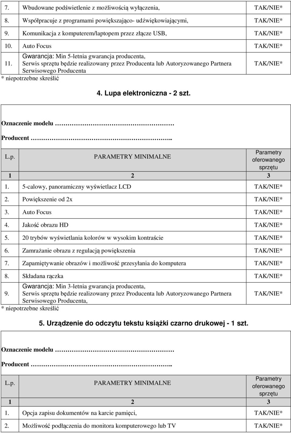 Powiększenie od 2x 3. Auto Focus 4. Jakość obrazu HD 5. 20 trybów wyświetlania kolorów w wysokim kontraście 6. Zamrażanie obrazu z regulacją powiększenia 7.