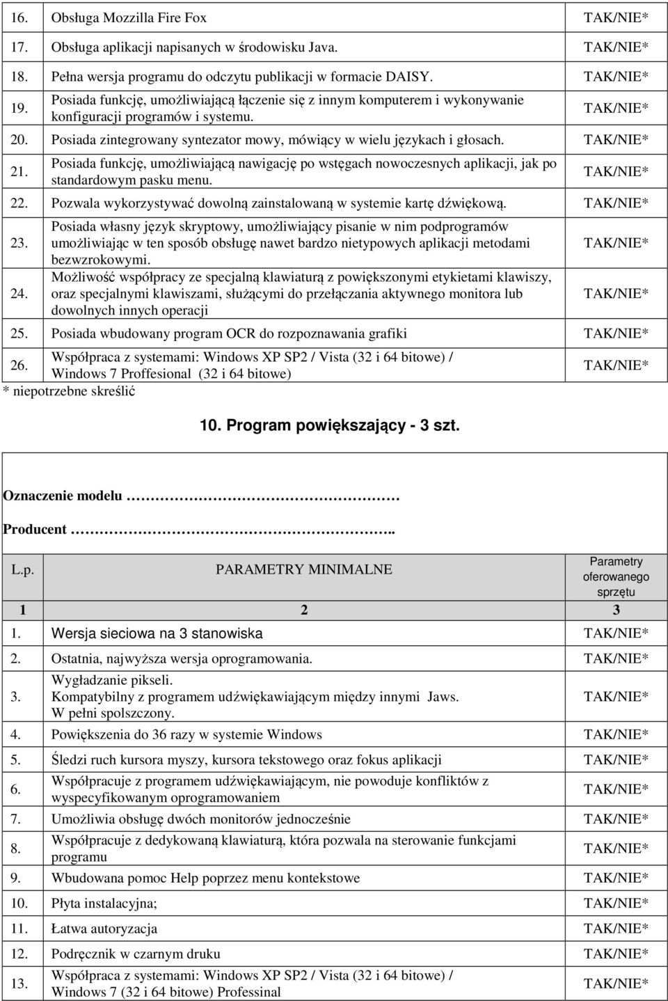 Posiada funkcję, umożliwiającą nawigację po wstęgach nowoczesnych aplikacji, jak po standardowym pasku menu. 22. Pozwala wykorzystywać dowolną zainstalowaną w systemie kartę dźwiękową. 23. 24.
