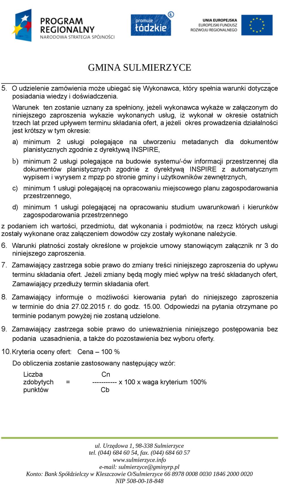 składania ofert, a jeżeli okres prowadzenia działalności jest krótszy w tym okresie: a) minimum 2 usługi polegające na utworzeniu metadanych dla dokumentów planistycznych zgodnie z dyrektywą INSPIRE,