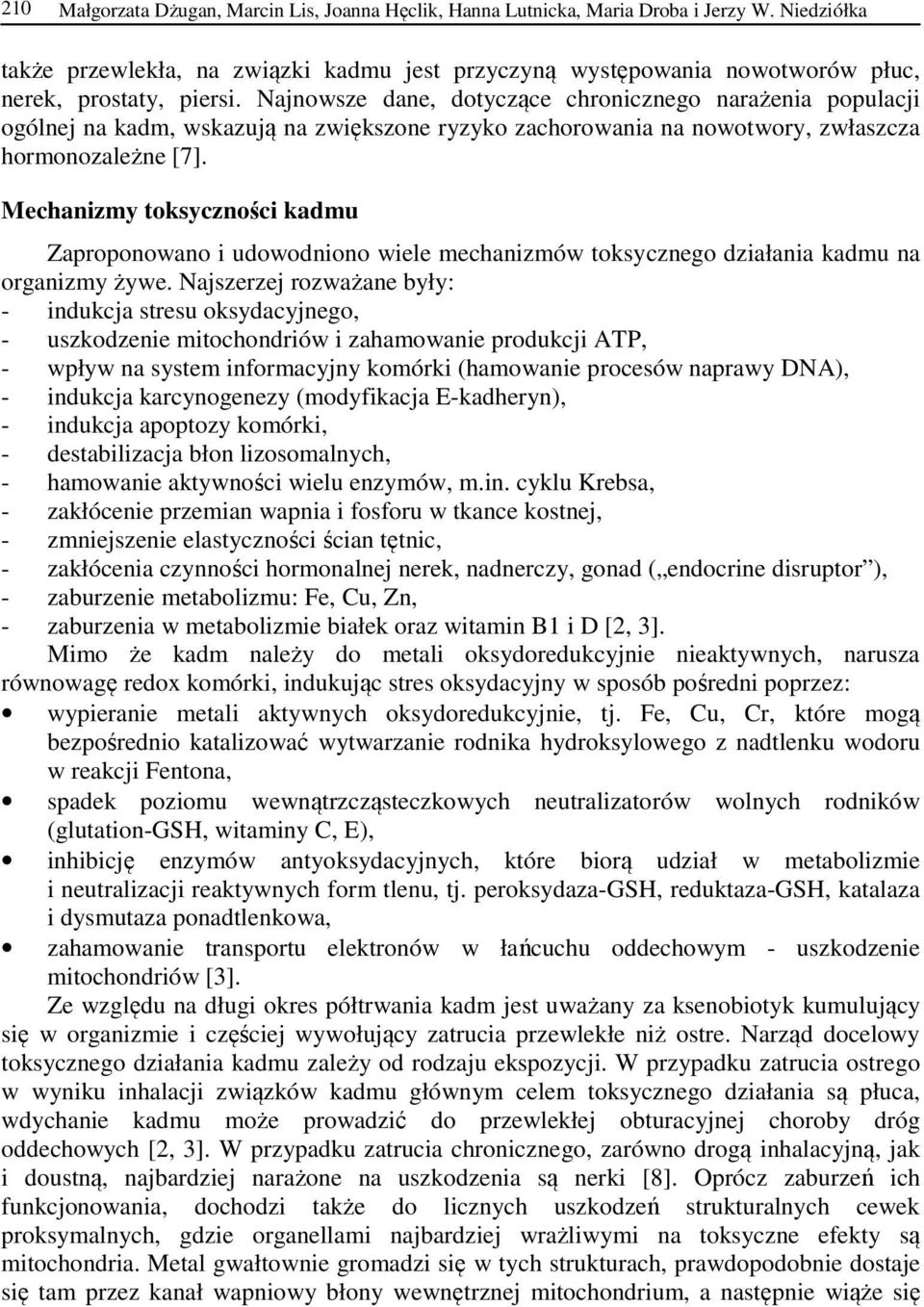 Najnowsze dane, dotyczące chronicznego narażenia populacji ogólnej na kadm, wskazują na zwiększone ryzyko zachorowania na nowotwory, zwłaszcza hormonozależne [7].