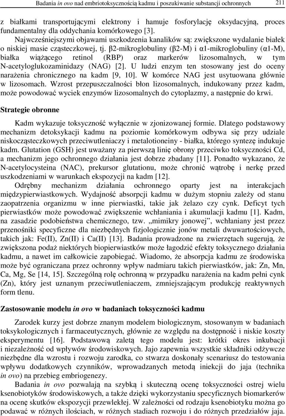 β2-mikroglobuliny (β2-m) i α1-mikroglobuliny (α1-m), białka wiążącego retinol (RBP) oraz markerów lizosomalnych, w tym N-acetyloglukozaminidazy (NAG) [2].