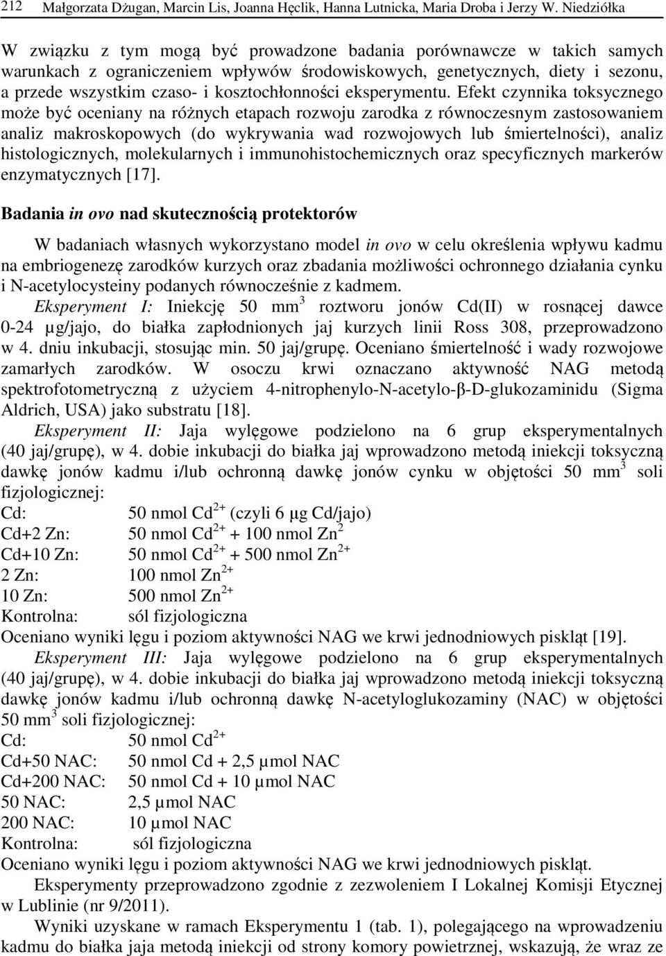 kosztochłonności eksperymentu.