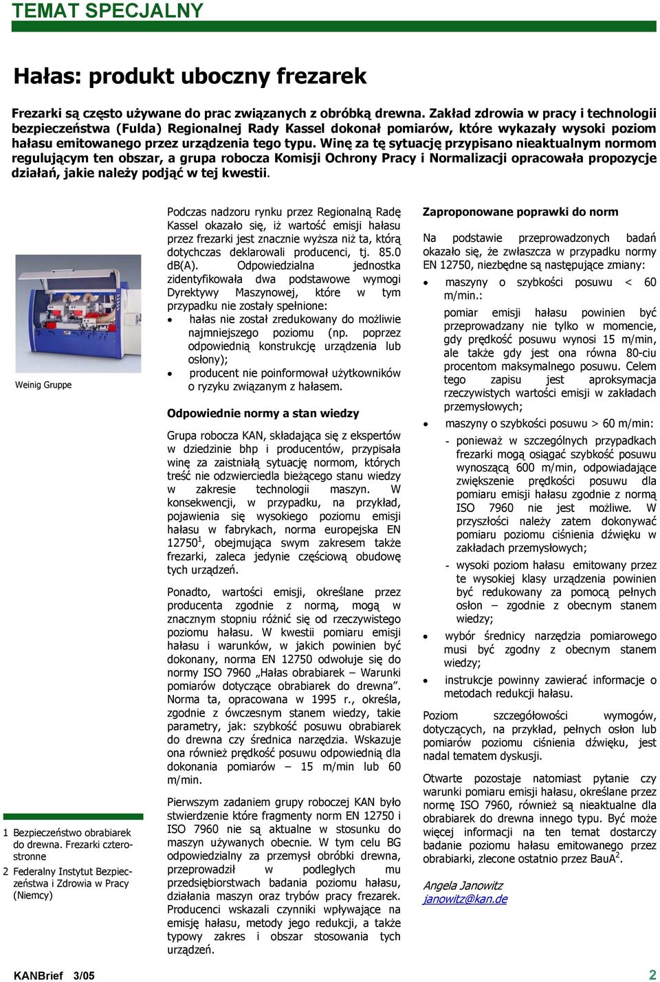 Winę za tę sytuację przypisano nieaktualnym normom regulującym ten obszar, a grupa robocza Komisji Ochrony Pracy i Normalizacji opracowała propozycje działań, jakie należy podjąć w tej kwestii.