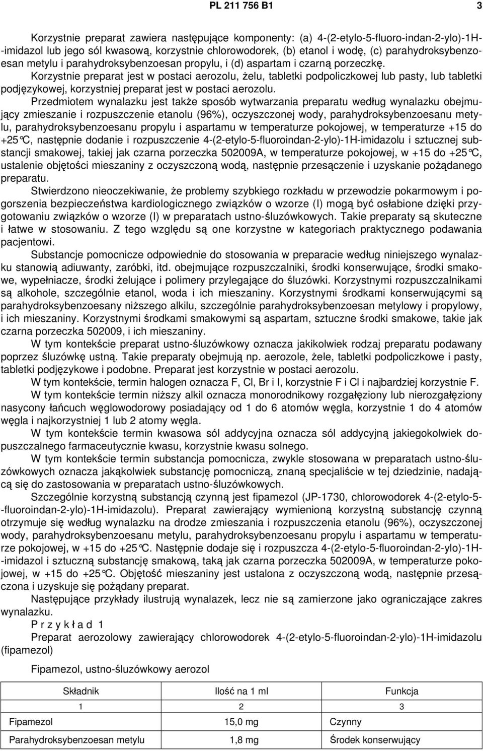 Korzystnie preparat jest w postaci aerozolu, żelu, tabletki podpoliczkowej lub pasty, lub tabletki podjęzykowej, korzystniej preparat jest w postaci aerozolu.
