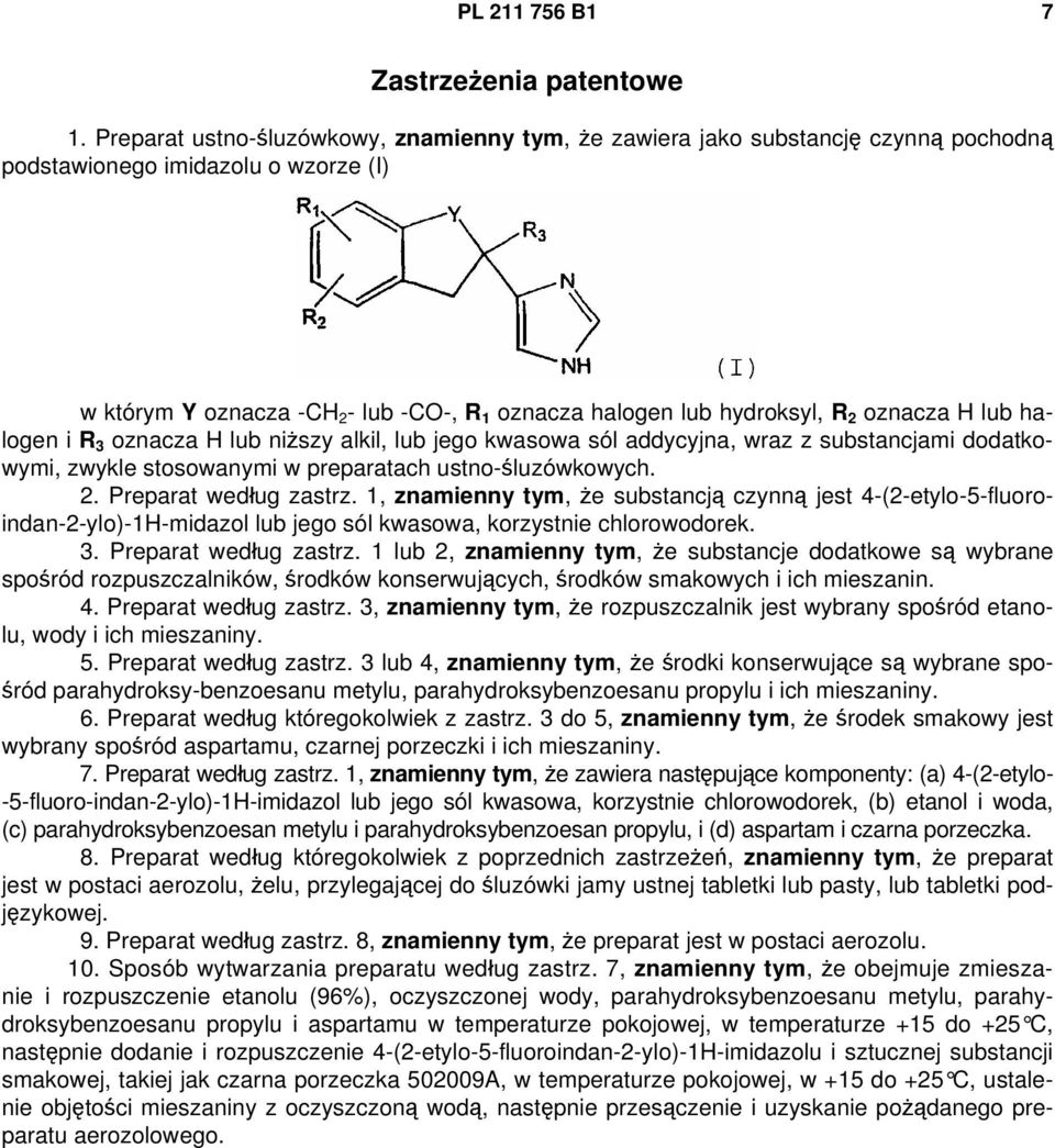oznacza H lub halogen i R 3 oznacza H lub niższy alkil, lub jego kwasowa sól addycyjna, wraz z substancjami dodatkowymi, zwykle stosowanymi w preparatach ustno-śluzówkowych. 2. Preparat według zastrz.