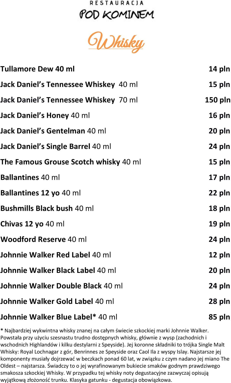 Label 40 ml Johnnie Walker Double Black 40 ml Johnnie Walker Gold Label 40 ml Johnnie Walker Blue Label* 40 ml 15 pln 150 pln 16 pln 20 pln 24 pln 15 pln 17 pln 22 pln 1 19 pln 24 pln 20 pln 24 pln 2