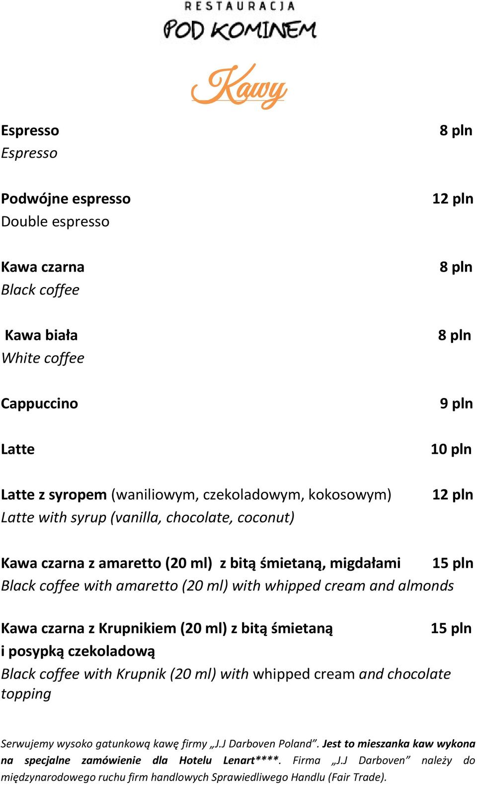 czarna z Krupnikiem (20 ml) z bitą śmietaną 15 pln i posypką czekoladową Black coffee with Krupnik (20 ml) with whipped cream and chocolate topping Serwujemy wysoko gatunkową kawę firmy J.