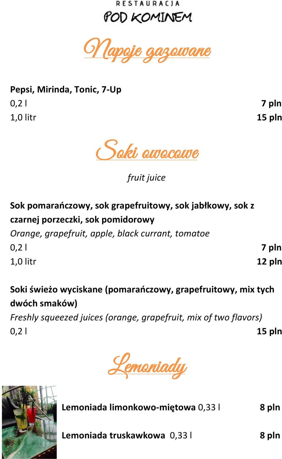 0,2 l 7 pln 1,0 litr Soki świeżo wyciskane (pomarańczowy, grapefruitowy, mix tych dwóch smaków) Freshly squeezed juices