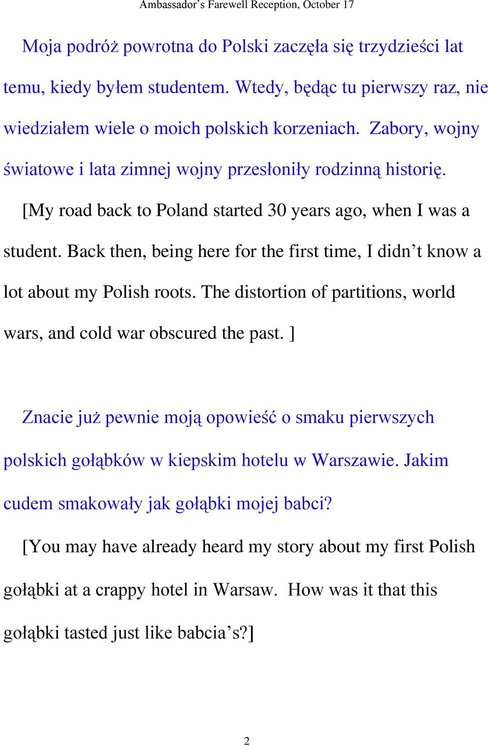 Back then, being here for the first time, I didn t know a lot about my Polish roots. The distortion of partitions, world wars, and cold war obscured the past.