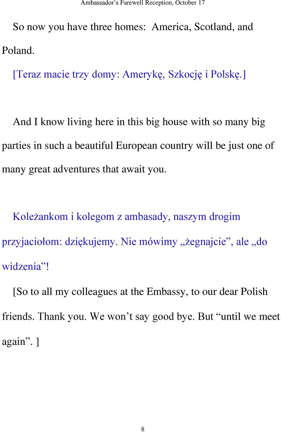 many great adventures that await you. Koleżankom i kolegom z ambasady, naszym drogim przyjaciołom: dziękujemy.