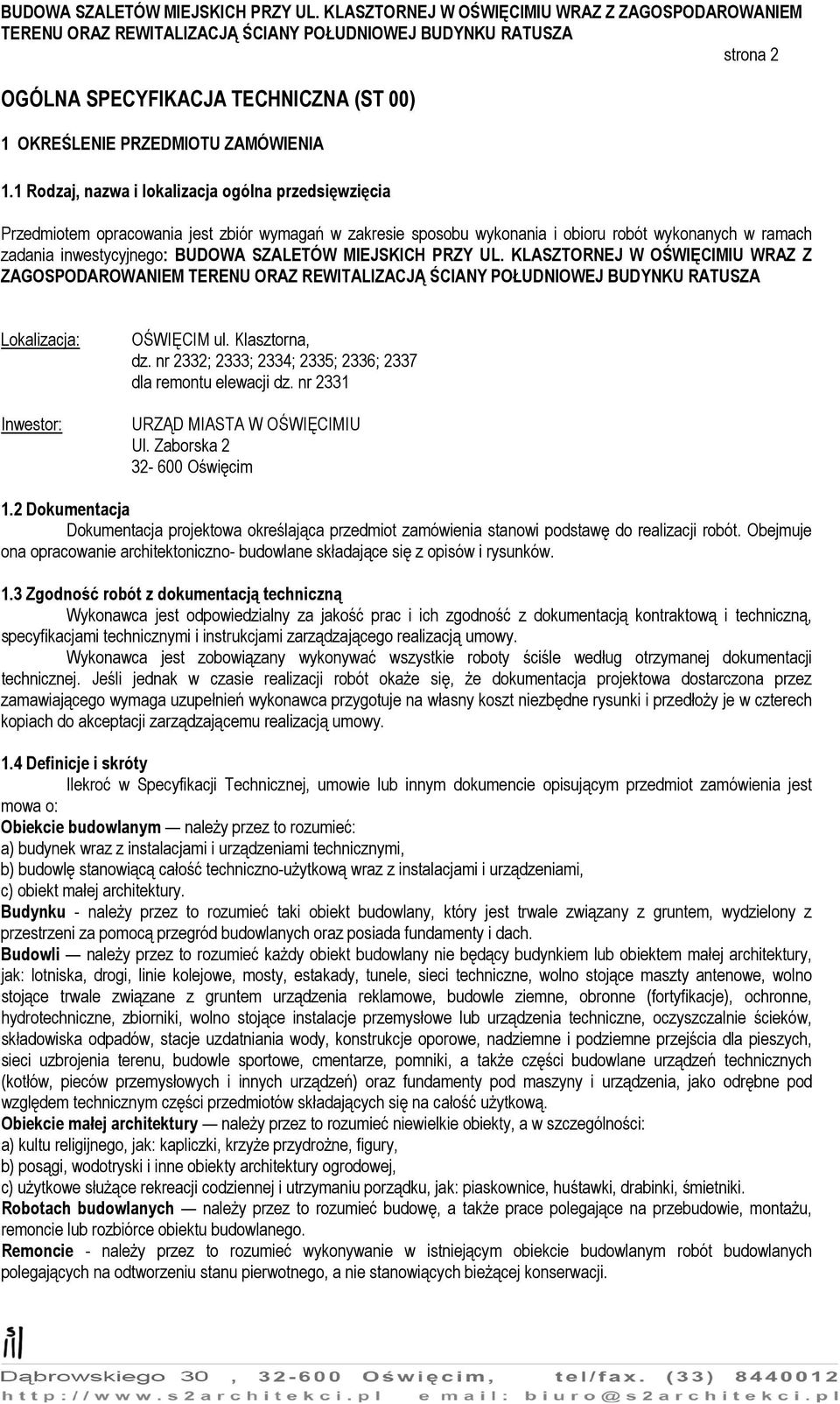 MIEJSKICH PRZY UL. KLASZTORNEJ W OŚWIĘCIMIU WRAZ Z ZAGOSPODAROWANIEM Lokalizacja: Inwestor: OŚWIĘCIM ul. Klasztorna, dz. nr 2332; 2333; 2334; 2335; 2336; 2337 dla remontu elewacji dz.