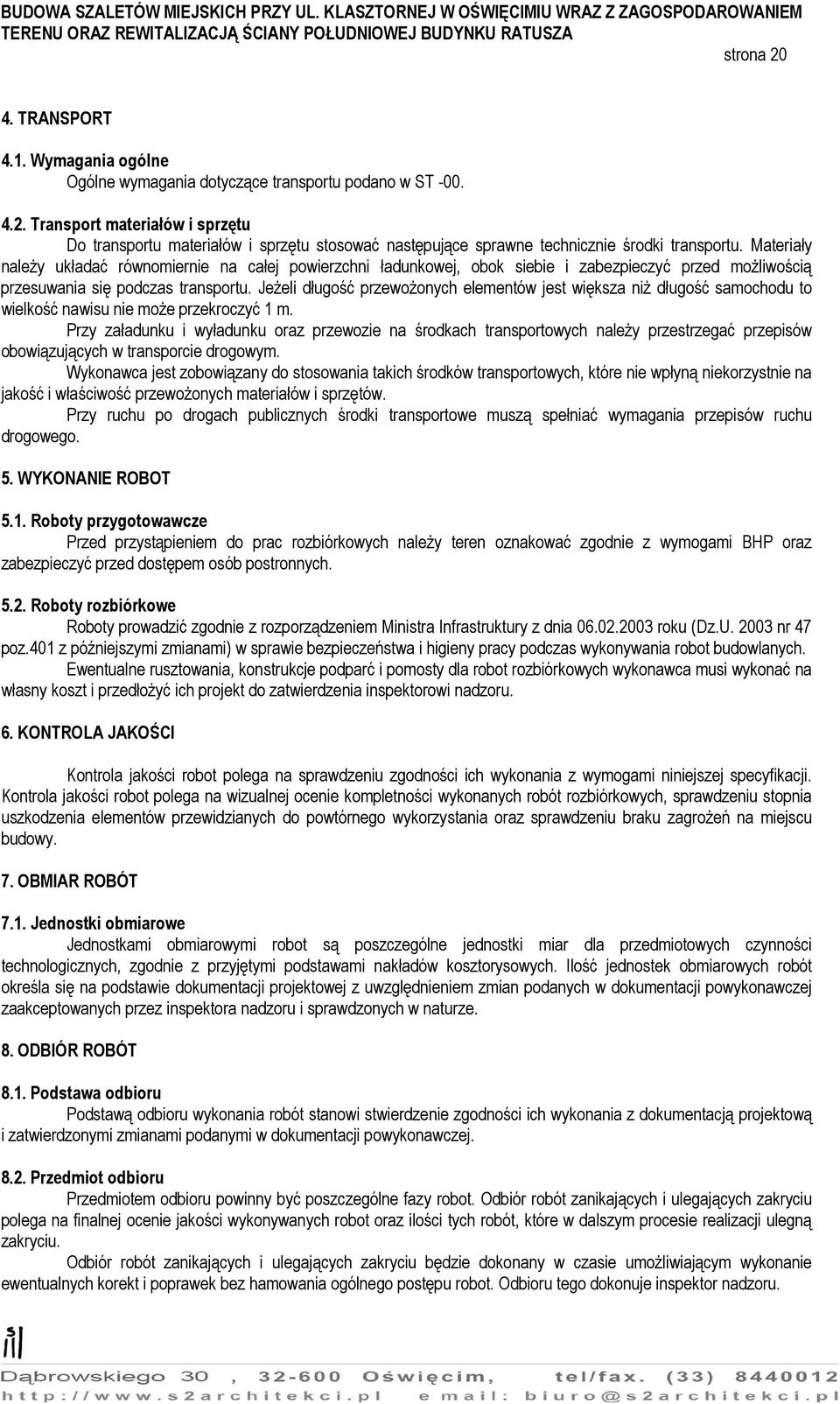 Jeżeli długość przewożonych elementów jest większa niż długość samochodu to wielkość nawisu nie może przekroczyć 1 m.