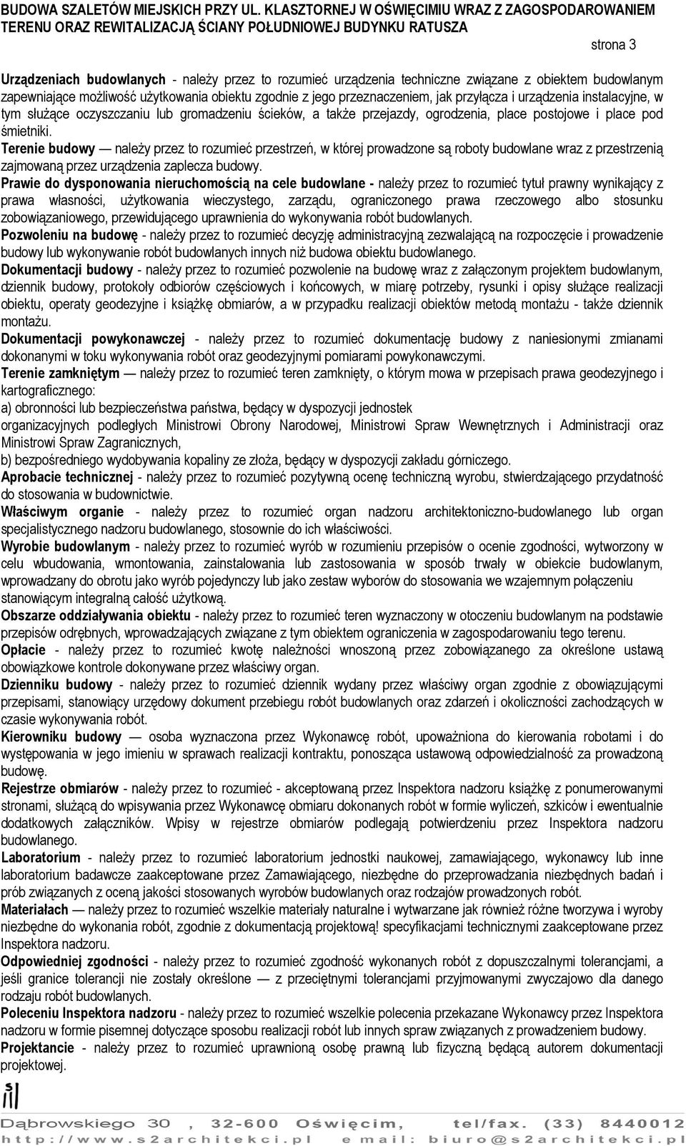 Terenie budowy należy przez to rozumieć przestrzeń, w której prowadzone są roboty budowlane wraz z przestrzenią zajmowaną przez urządzenia zaplecza budowy.