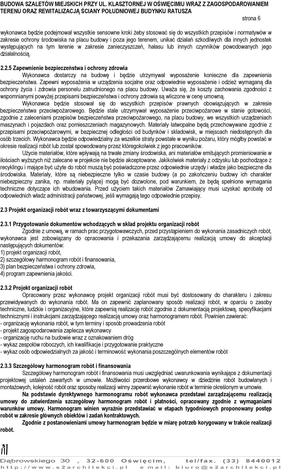 2.5 Zapewnienie bezpieczeństwa i ochrony zdrowia Wykonawca dostarczy na budowę i będzie utrzymywał wyposażenie konieczne dla zapewnienia bezpieczeństwa.