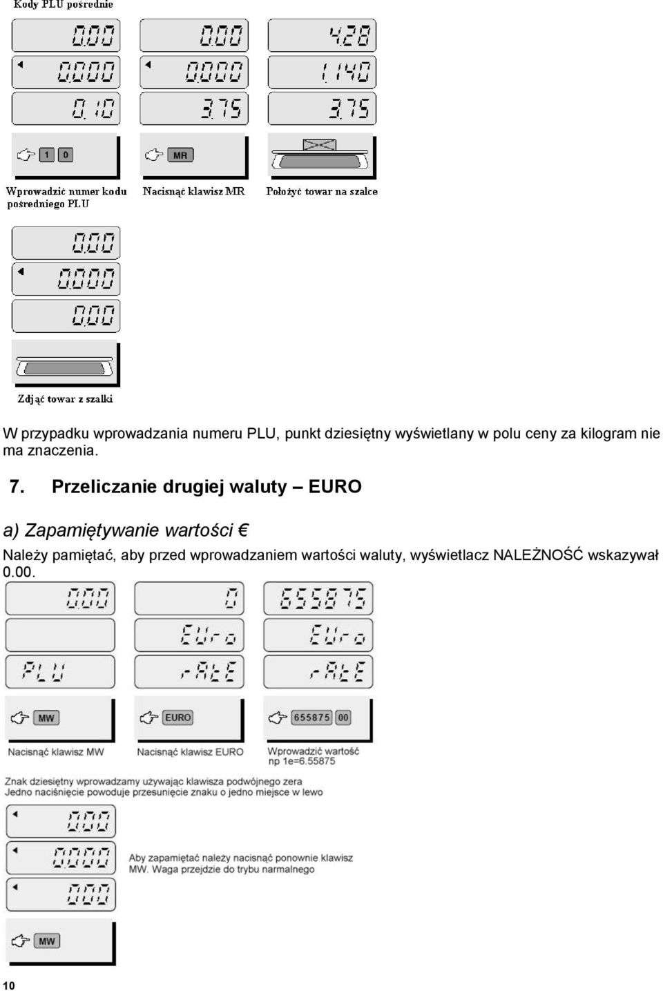 Przeliczanie drugiej waluty EURO a) Zapamiętywanie wartości Należy