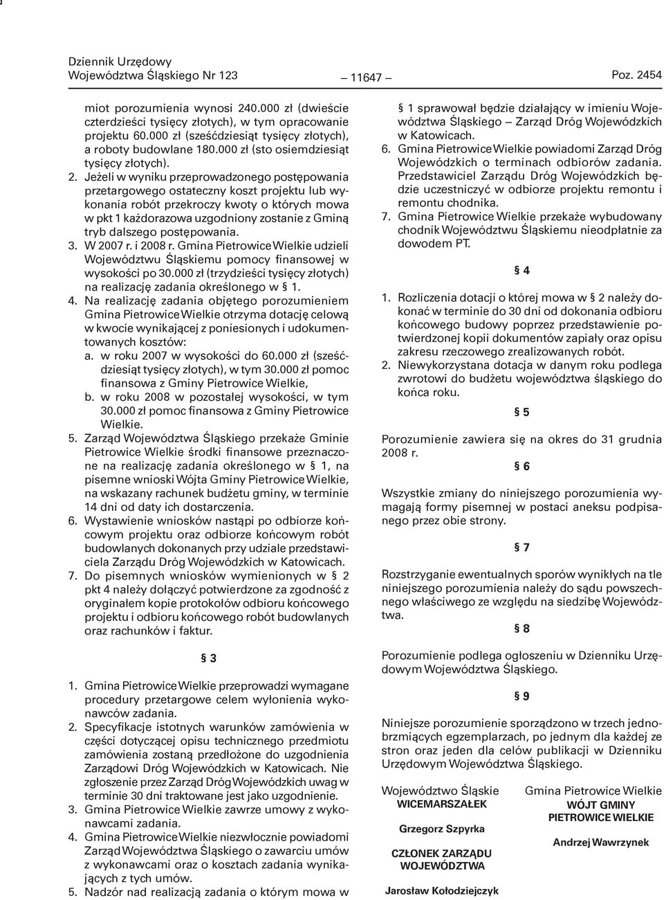 Jeżeli w wyniku przeprowadzonego postępowania przetargowego ostateczny koszt projektu lub wykonania robót przekroczy kwoty o których mowa w pkt 1 każdorazowa uzgodniony zostanie z Gminą tryb dalszego