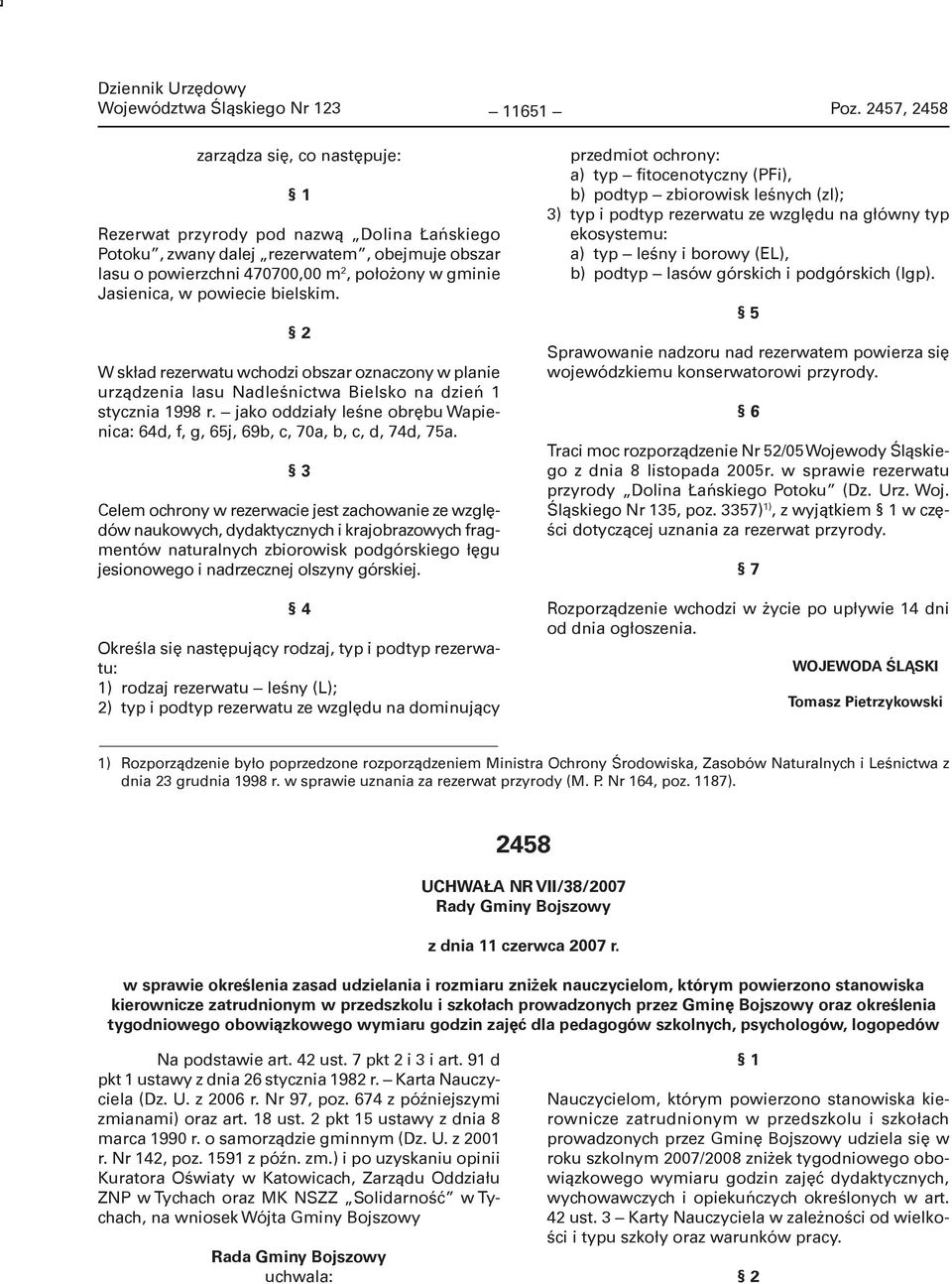 powiecie bielskim. W skład rezerwatu wchodzi obszar oznaczony w planie urządzenia lasu Nadleśnictwa Bielsko na dzień 1 stycznia 1998 r.
